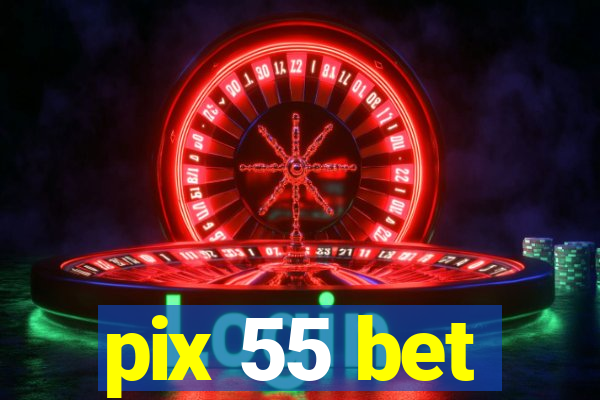 pix 55 bet